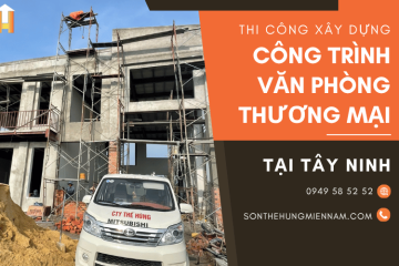 Thi công xây dựng công trình văn phòng, thương mại Tây Ninh uy tín